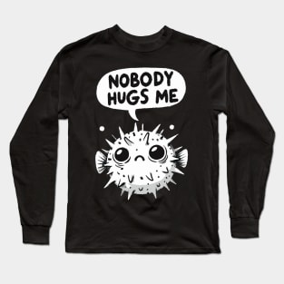 Nobody Hugs Me Sad Pufferfish Long Sleeve T-Shirt